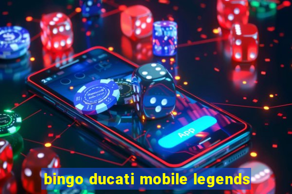 bingo ducati mobile legends