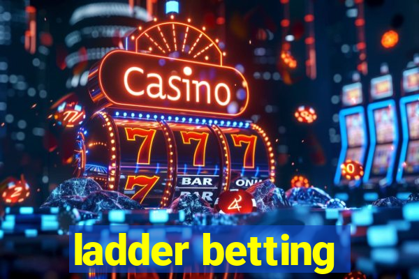 ladder betting