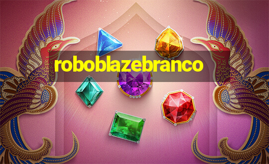 roboblazebranco