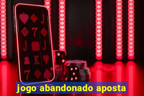 jogo abandonado aposta