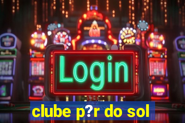 clube p?r do sol