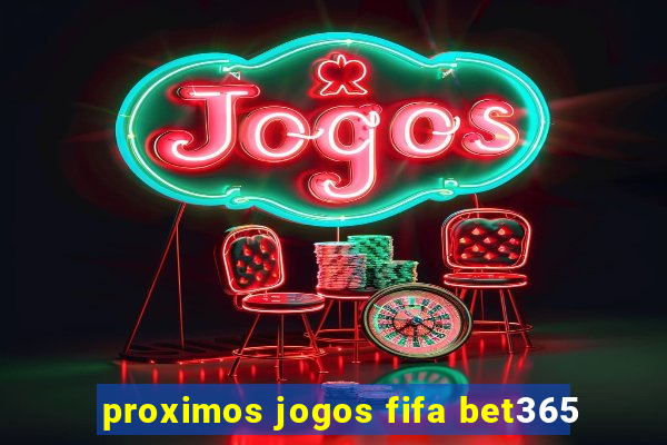 proximos jogos fifa bet365