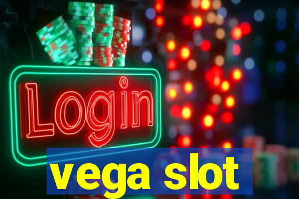 vega slot