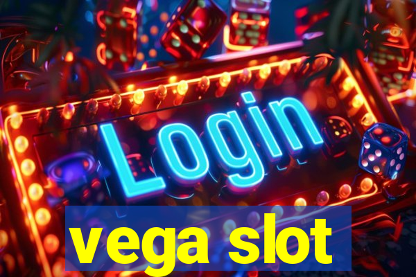 vega slot