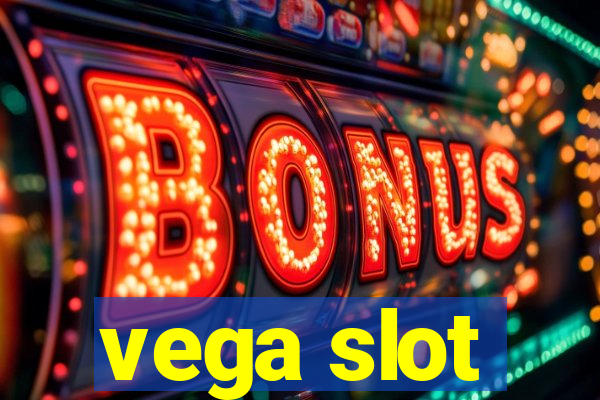 vega slot