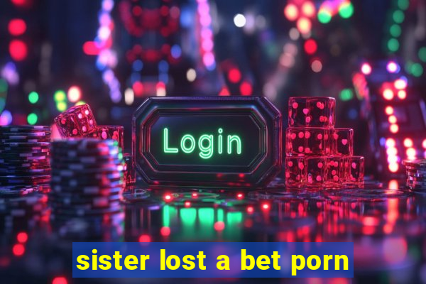 sister lost a bet porn