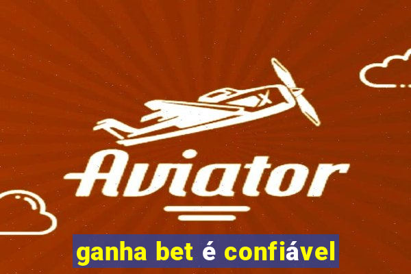 ganha bet é confiável