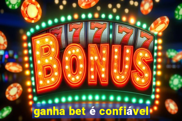 ganha bet é confiável