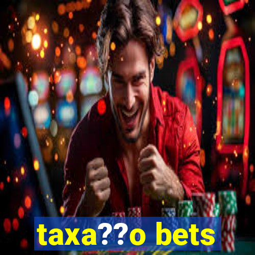 taxa??o bets