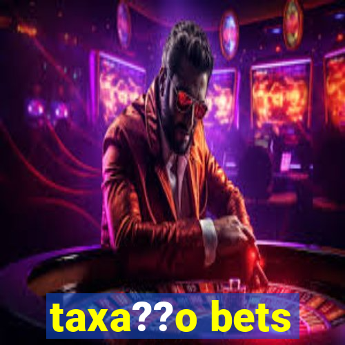 taxa??o bets