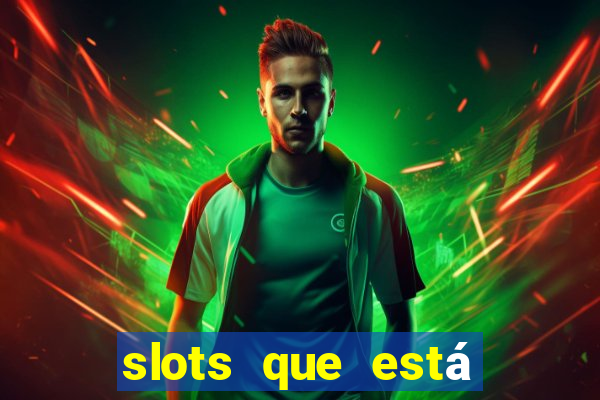 slots que está pagando hoje