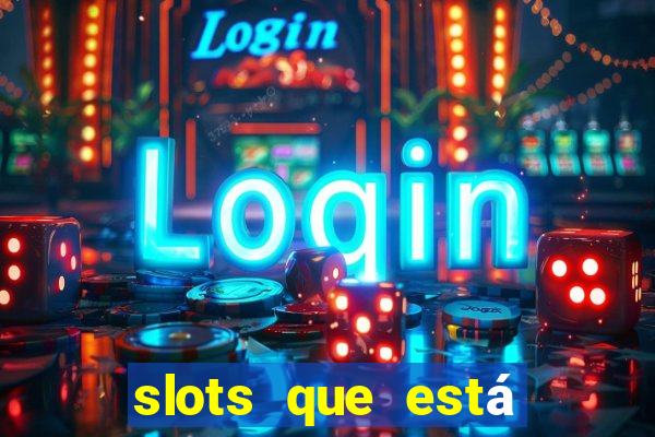 slots que está pagando hoje