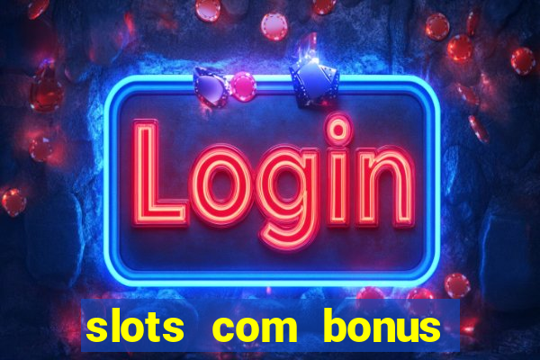 slots com bonus sem deposito