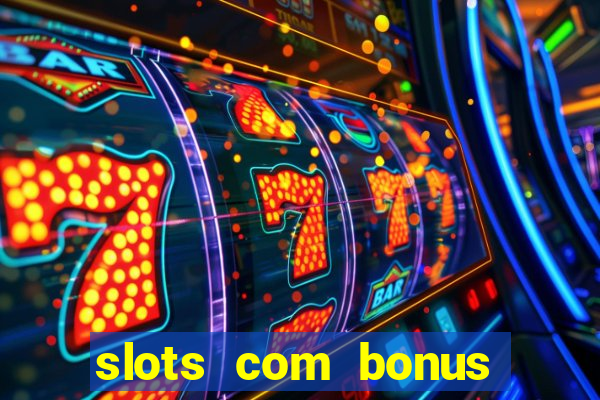 slots com bonus sem deposito