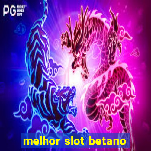 melhor slot betano