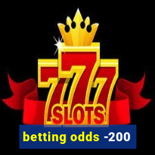 betting odds -200