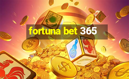 fortuna bet 365