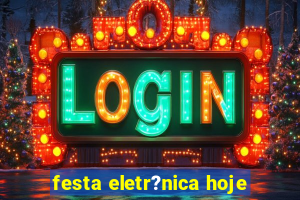 festa eletr?nica hoje