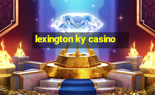 lexington ky casino