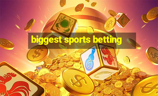 biggest sports betting