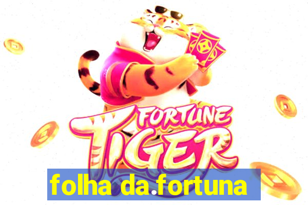 folha da.fortuna