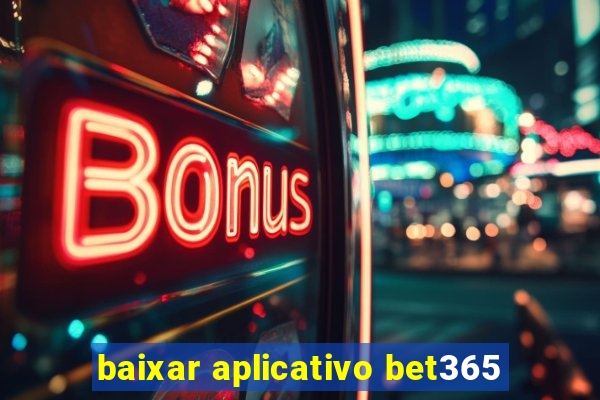 baixar aplicativo bet365