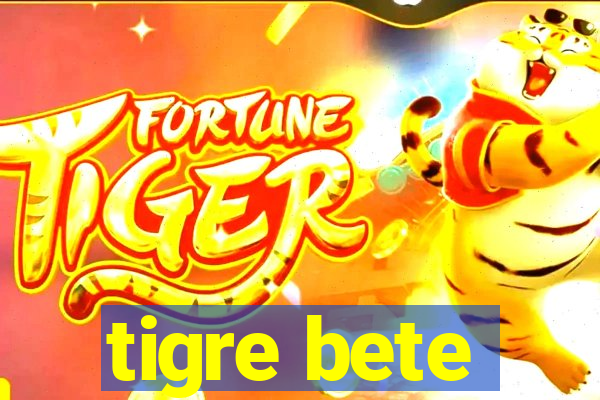 tigre bete