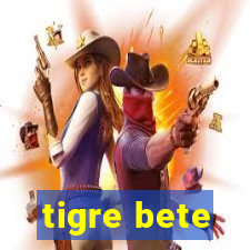 tigre bete