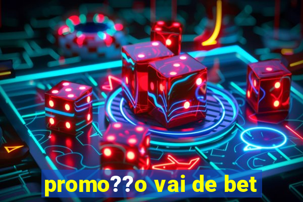 promo??o vai de bet