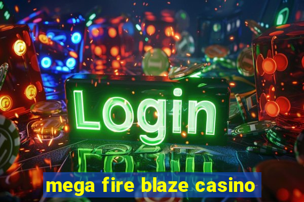 mega fire blaze casino