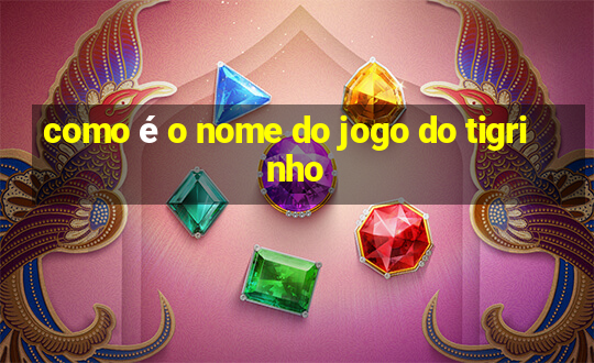 como é o nome do jogo do tigrinho