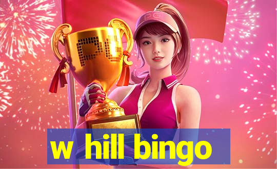 w hill bingo