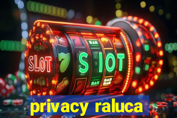 privacy raluca