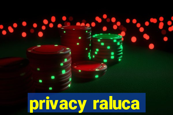 privacy raluca