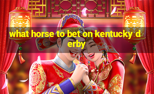 what horse to bet on kentucky derby