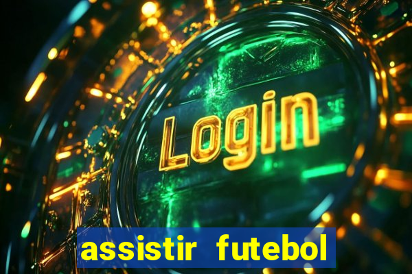 assistir futebol online ao vivo