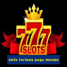 slots fortune paga mesmo