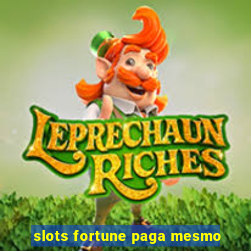 slots fortune paga mesmo