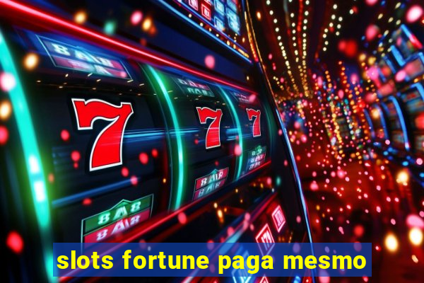 slots fortune paga mesmo