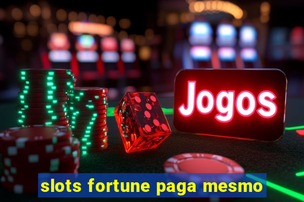 slots fortune paga mesmo