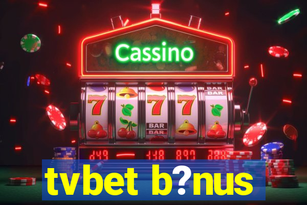 tvbet b?nus