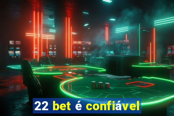 22 bet é confiável