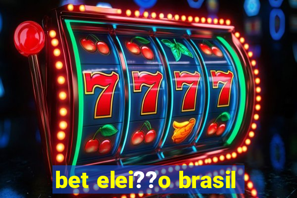 bet elei??o brasil