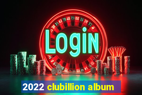 2022 clubillion album