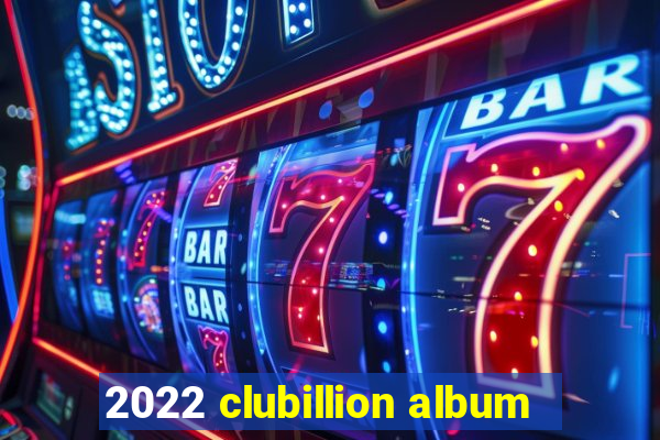 2022 clubillion album