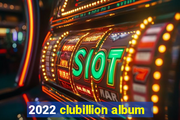 2022 clubillion album