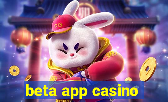 beta app casino