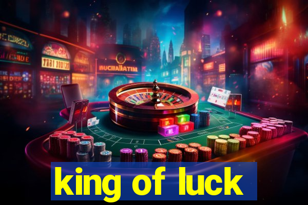 king of luck