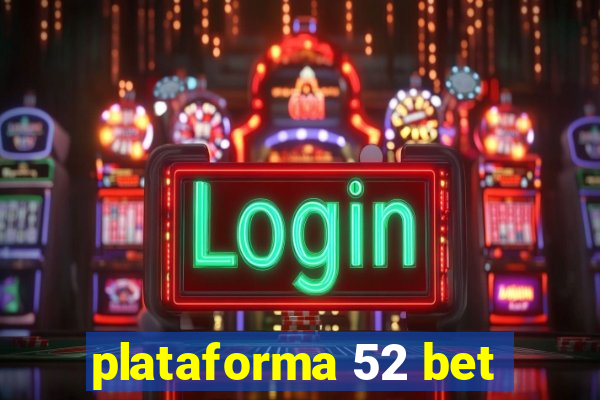 plataforma 52 bet