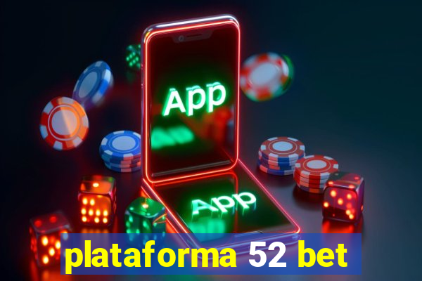 plataforma 52 bet